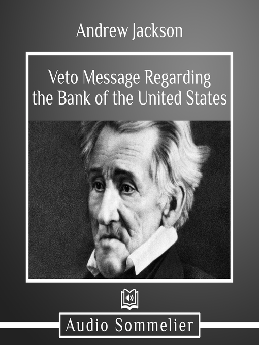 Title details for Veto Message Regarding the Bank of the United States by Andrew Jackson - Wait list